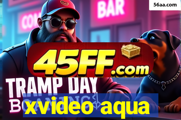 xvideo aqua